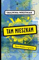 Ok�adka - Tam mieszkam. �ycie Polak�w za granic�