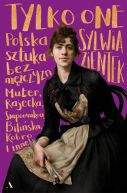 Okładka ksiązki - Tylko one. Polska sztuka bez mężczyzn