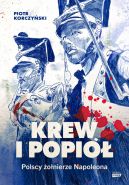 Okładka - Krew i popiół. Polscy żołnierze Napoleona