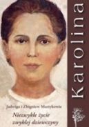 Ok�adka - Karolina. Niezwyk�e �ycie zwyk�ej dziewczyny.