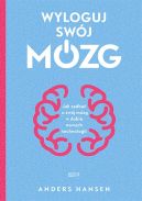 Okładka książki - Wyloguj swój mózg. Jak zadbać o swój mózg w dobie nowych technologii