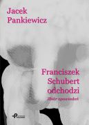 Okadka ksizki - Franciszek Schubert odchodzi. Zbir opowiada