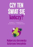 Ok�adka - Czy ten �wiat si� ko�czy?. Rozmowy o niepewno�ci, polaryzacji i solidarno�ci