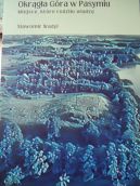 Ok�adka - Okr�g�a G�ra w Pasymiu. Miejsce, kt�re rodzi�o w�adz�
