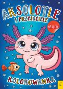 Okadka - Aksolotle i przyjaciele. Kolorowanka