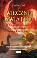 Okładka - Wieczne światło. Opowieść historyczna z czasów schyłku Imperium Karolińskiego