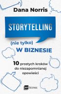 Ok�adka - Storytelling (nie tylko) w biznesie. 10 prostych krok�w do niezapomnianej opowie�ci