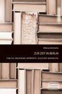 Okadka - Zur Zeit in Berlin. Poezja Zbigniewa Herberta i kultura niemiecka