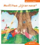 Okadka - Modlitwa Ojcze nasz. (seria: Mali Odkrywcy Wiary)