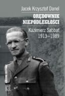 Okadka - Ordownik niepodlegoci. Kazimierz Sabbat 1913-1989 