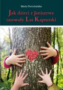 Ok�adka ksi�zki - Jak dzieci z Janiszewa ratowa�y Las Kapturski