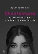 Okadka - Zbuntowana. Moja ucieczka z Arabii Saudyjskiej
