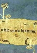 Okładka ksiązki - Radość czytania Szymborskiej. Wybór tekstów krytycznych