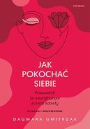 Okładka - Jak pokochać siebie. Przewodnik po wewnętrznym świecie kobiety.