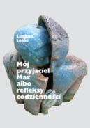 Ok�adka ksi��ki - Moj przyjaciel Max albo refleksy codzienno�ci