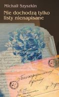 Okładka książki - Nie dochodzą tylko listy nienapisane