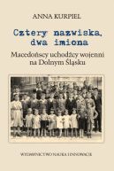 Ok�adka - Cztery nazwiska, dwa imiona. Macedo�scy uchod�cy wojenni na Dolnym �l�sku