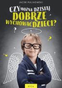 Okładka - Czy można dzisiaj dobrze wychować dzieci?