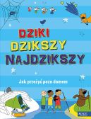 Okadka ksizki - Dziki, dzikszy, najdzikszy. Jak przey poza domem