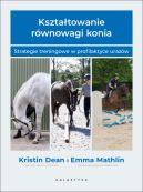 Ok�adka - Kszta�towanie r�wnowagi konia. Strategie treningowe w profilaktyce uraz�w