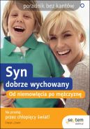 Ok�adka - Syn dobrze wychowany. Od niemowl�cia po m�czyzn�. Poradnik bez kant�w