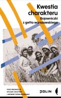 Okładka - Kwestia charakteru. Bojowniczki z getta warszawskiego