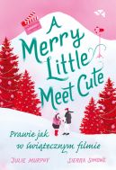 Okadka ksizki - Merry Little Meet Cute. Prawie jak w witecznym filmie.