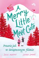 Okładka ksiązki - Merry Little Meet Cute. Prawie jak w świątecznym filmie.