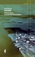 Okadka ksizki - Plutopia. Atomowe miasta i nieznane katastrofy nuklearne