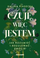 Ok�adka - Czuj�, wi�c jestem. Jak rozumie� i regulowa� emocje