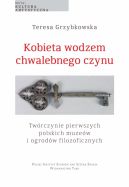 Okadka ksizki - Kobieta wodzem chwalebnego czynu. Twrczynie pierwszych polskich muzew i ogrodw filozoficznych