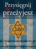 Ok�adka - Przysi�gnij, �e prze�yjesz. Majdanek, Auschwitz, Bergen-Belsen
