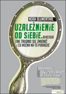 Okładka - Uzależnienie od siebie. Dlaczego tak trudno się zmienić i co można na to poradzić