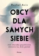 Okadka - Obcy dla samych siebie. Jak choroba psychiczna zmienia to, kim jeste