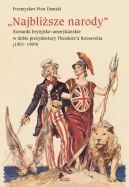 Okładka - „Najbliższe narody”. Stosunki brytyjsko–amerykańskie w dobie prezydentury Theodore’a Roosevelta
