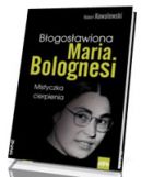 Okadka - Bogosawiona Maria Bolognesi. Mistyczka cierpienia