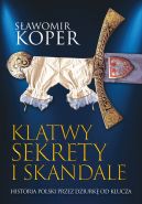 Okadka ksiki - Kltwy, sekrety i skandale. Historia Polski przez dziurk od klucza