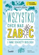 Okadka - Wszystko chce nas zabi i inne sekrety biologii. Po co mi ta nauka?