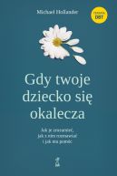 Okadka - Gdy twoje dziecko si okalecza. Jak je zrozumie, jak z nim rozmawia i jak mu pomc