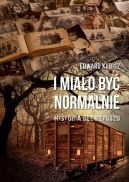 Ok�adka - I mia�o by� normalnie. Historia bez retuszu