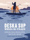 Okładka - Deska SUP. Wiosłuj na stojąco! Wzmocnij ciało, uwolnij umysł, bądź bliżej natury