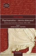 Ok�adka - Psychoanaliza - ziemia obiecana? Dzieje psychoanalizy w Polsce 1900-1989. Cz�� 1 Okres burzy i naporu