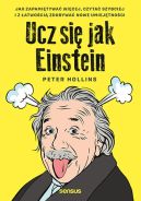 Okadka ksizki - Ucz si jak Einstein. Jak zapamitywa wicej, czyta szybciej i z atwoci zdobywa nowe umiejtnoci