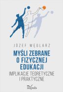 Okadka - Myli zebrane o fizycznej edukacji Implikacje teoretyczne i praktyczne