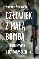 Ok�adka - Cz�owiek z ma�� bomb�. O terroryzmie i terrorystach