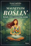Ok�adka - Magnetyzm ro�lin. Rytua�y, kt�re wzmacniaj� energi�