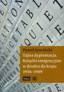 Ok�adka - Tajna dyplomacja. Ksi��ki emigracyjne w drodze do kraju 1956-1989