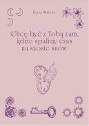 Ok�adka - Chc� by� z Tob� tam, gdzie spalimy czas na stosie sn�w