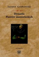 Okadka ksizki - Dynastia Piastw Mazowieckich. Studia nad dziejami politycznymi Mazowsza, intytulacj i genealogi ksit