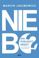 Okładka - Jak poruszyć niebo? 44 konkretne wskazówki